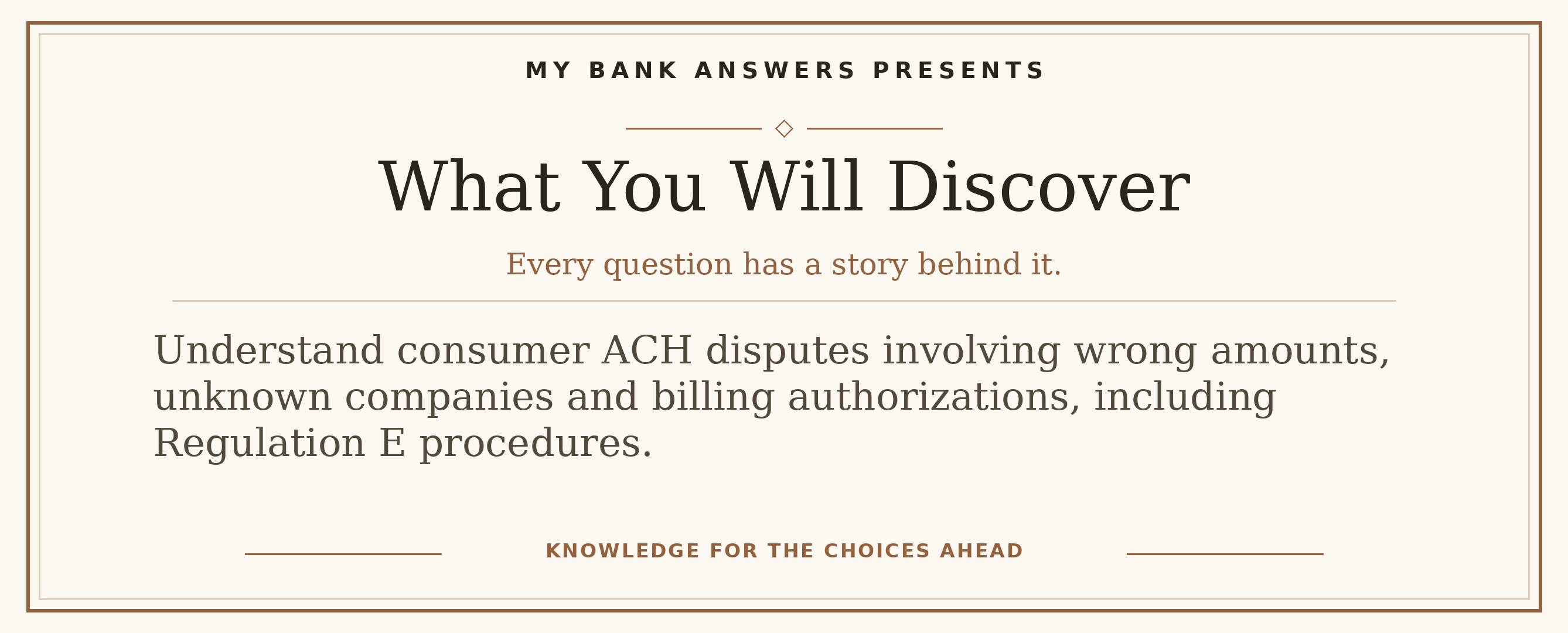 Editorial introduction: Understand consumer ACH disputes involving wrong amounts, unknown companies and billing authorizations, including Regulation E procedures.