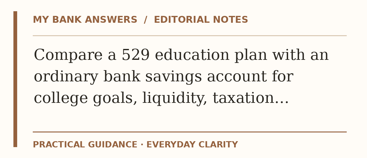 Editorial guide: Compare a 529 education plan with an ordinary bank savings account for college goals, liquidity, taxation…