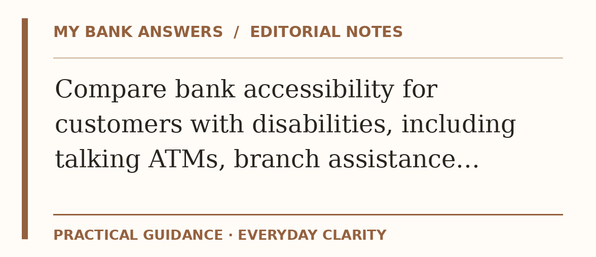 Editorial guide: Compare bank accessibility for customers with disabilities, including talking ATMs, branch assistance…