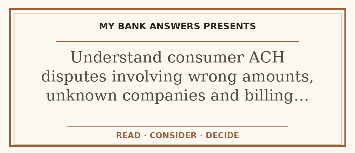 Editorial guide: Understand consumer ACH disputes involving wrong amounts, unknown companies and billing…