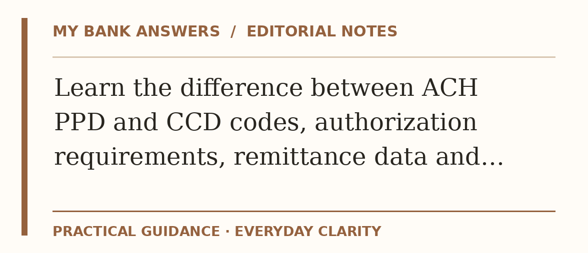 Editorial guide: Learn the difference between ACH PPD and CCD codes, authorization requirements, remittance data and…