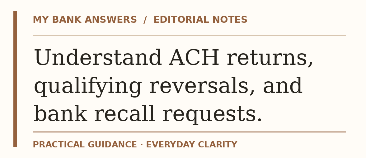 Editorial guide: Understand ACH returns, qualifying reversals, and bank recall requests.