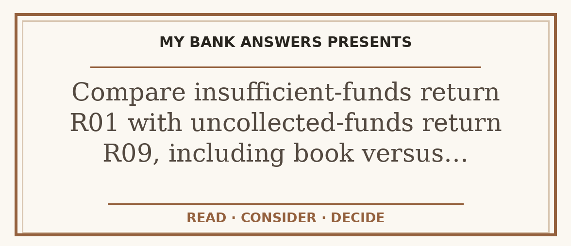Editorial guide: Compare insufficient-funds return R01 with uncollected-funds return R09, including book versus…