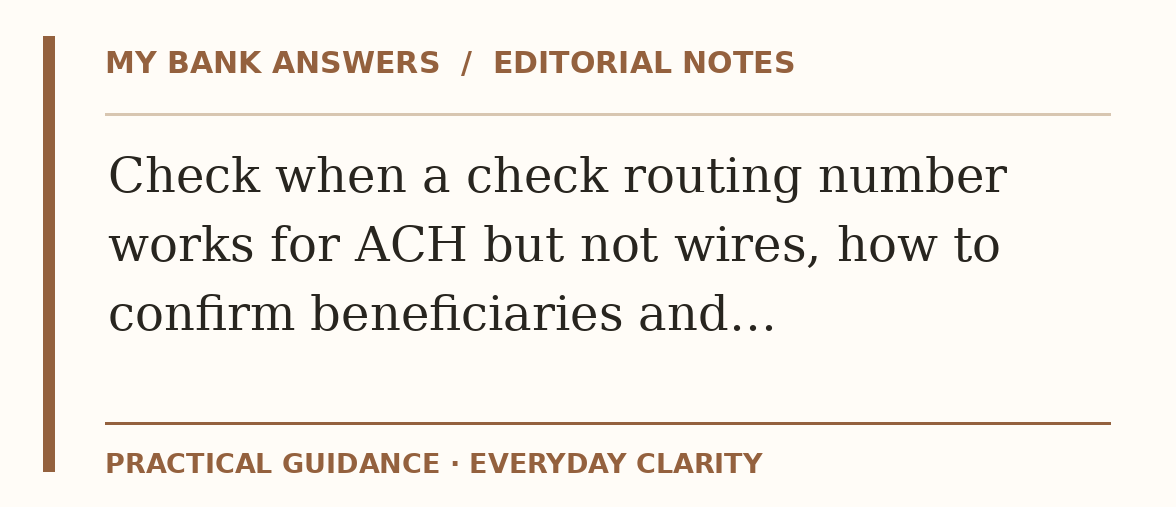 Editorial guide: Check when a check routing number works for ACH but not wires, how to confirm beneficiaries and…