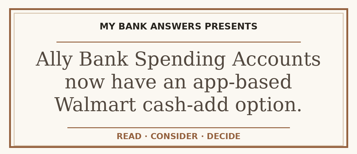 Editorial guide: Ally Bank Spending Accounts now have an app-based Walmart cash-add option.