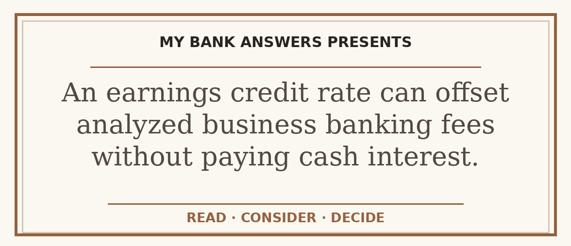 Editorial guide: An earnings credit rate can offset analyzed business banking fees without paying cash interest.