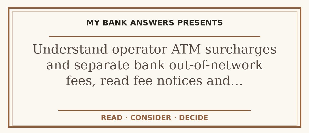 Editorial guide: Understand operator ATM surcharges and separate bank out-of-network fees, read fee notices and…