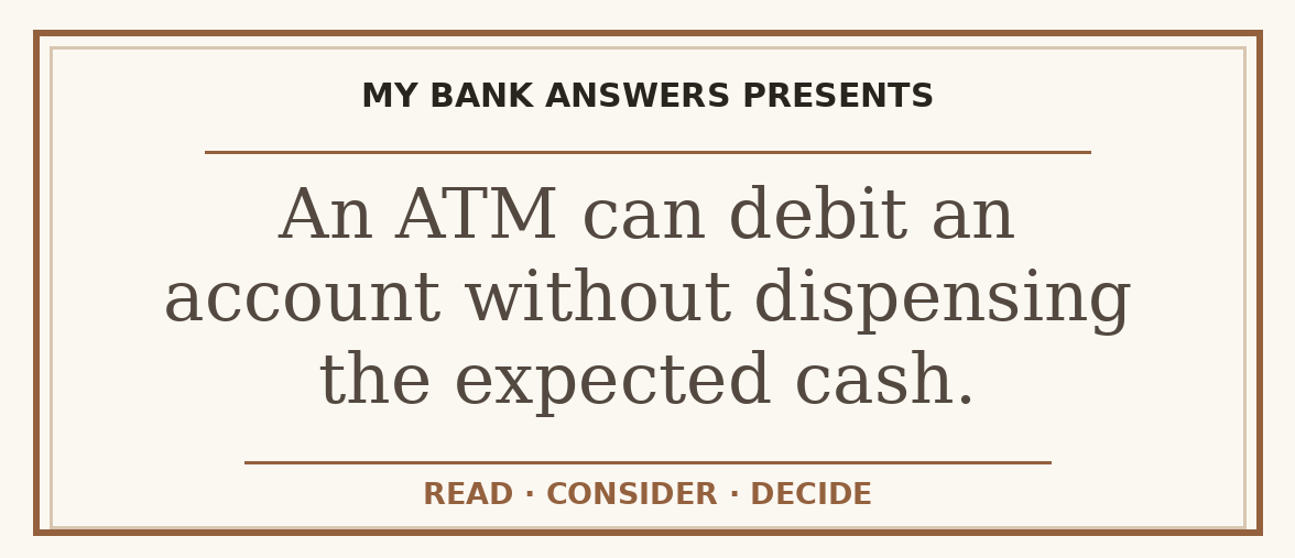 Editorial guide: An ATM can debit an account without dispensing the expected cash.
