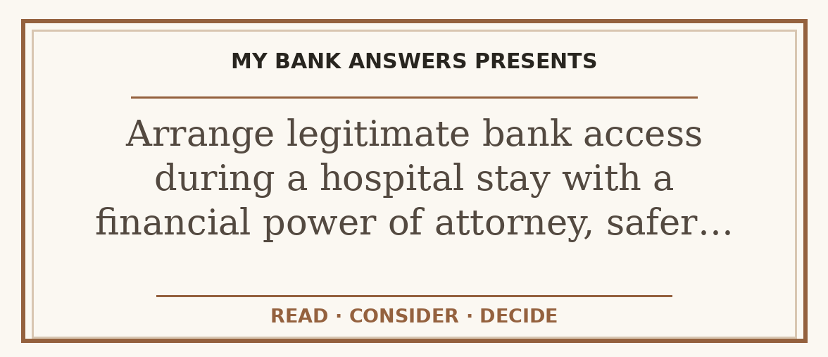 Editorial guide: Arrange legitimate bank access during a hospital stay with a financial power of attorney, safer…
