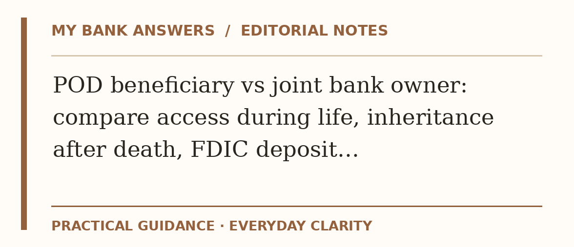 Editorial guide: POD beneficiary vs joint bank owner: compare access during life, inheritance after death, FDIC deposit…