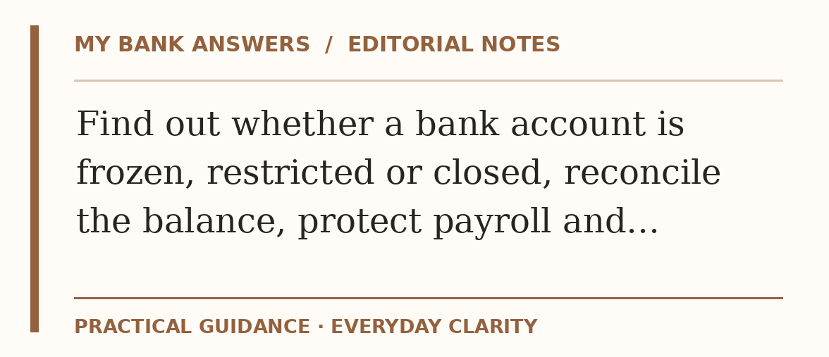 Editorial guide: Find out whether a bank account is frozen, restricted or closed, reconcile the balance, protect payroll and…