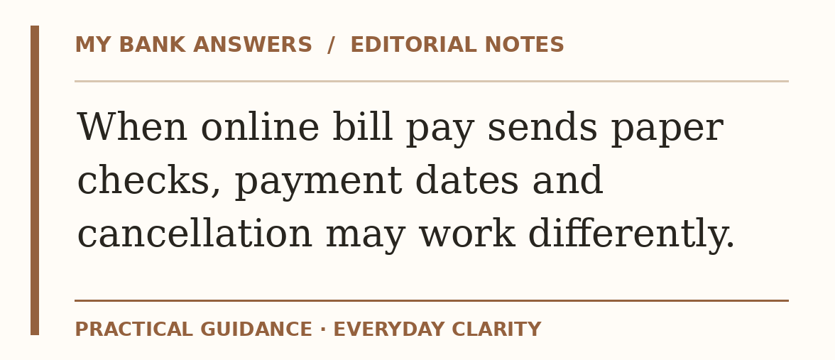 Editorial guide: When online bill pay sends paper checks, payment dates and cancellation may work differently.