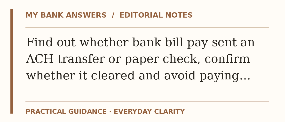 Editorial guide: Find out whether bank bill pay sent an ACH transfer or paper check, confirm whether it cleared and avoid paying…