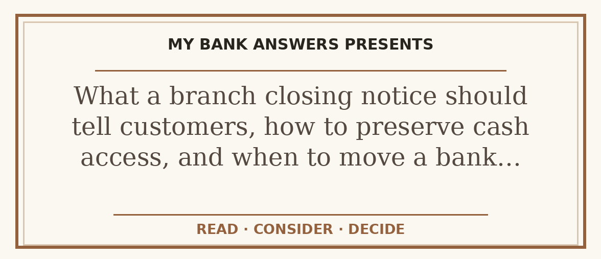 Editorial guide: What a branch closing notice should tell customers, how to preserve cash access, and when to move a bank…