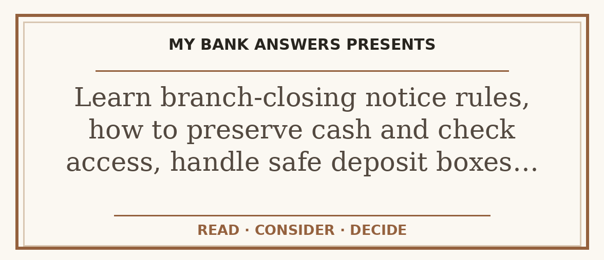 Editorial guide: Learn branch-closing notice rules, how to preserve cash and check access, handle safe deposit boxes…
