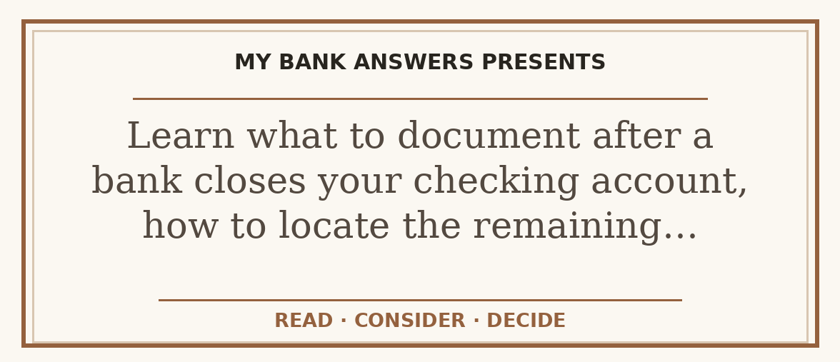 Editorial guide: Learn what to document after a bank closes your checking account, how to locate the remaining…