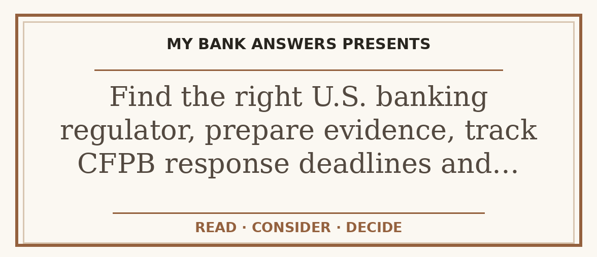 Editorial guide: Find the right U.S. banking regulator, prepare evidence, track CFPB response deadlines and…