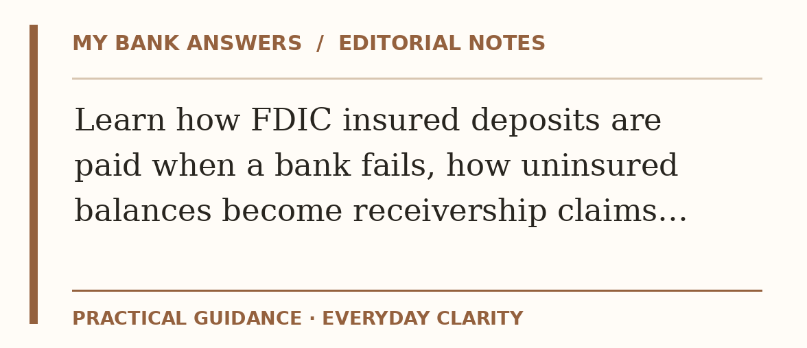 Editorial guide: Learn how FDIC insured deposits are paid when a bank fails, how uninsured balances become receivership claims…