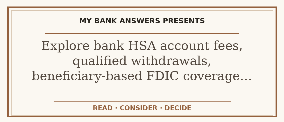 Editorial guide: Explore bank HSA account fees, qualified withdrawals, beneficiary-based FDIC coverage…
