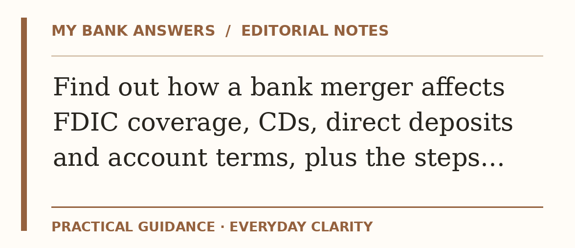 Editorial guide: Find out how a bank merger affects FDIC coverage, CDs, direct deposits and account terms, plus the steps…