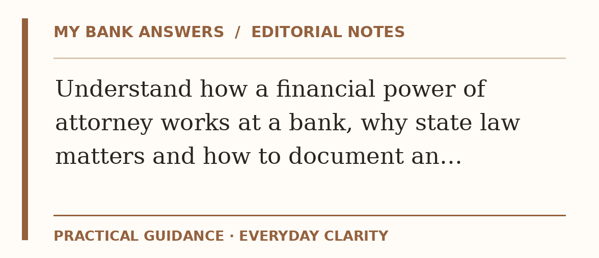 Editorial guide: Understand how a financial power of attorney works at a bank, why state law matters and how to document an…