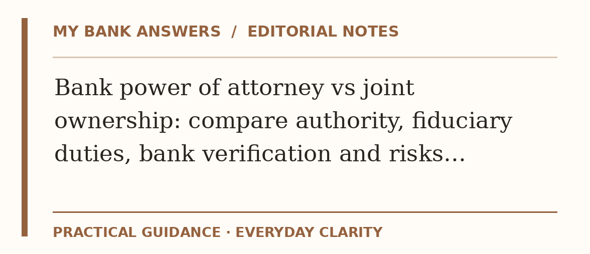 Editorial guide: Bank power of attorney vs joint ownership: compare authority, fiduciary duties, bank verification and risks…