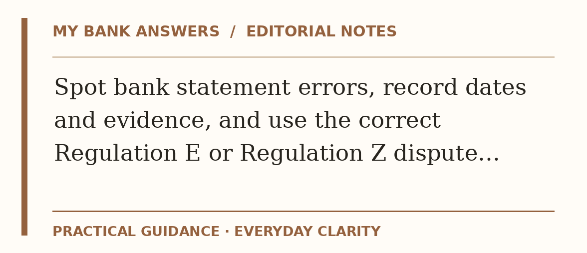 Editorial guide: Spot bank statement errors, record dates and evidence, and use the correct Regulation E or Regulation Z dispute…