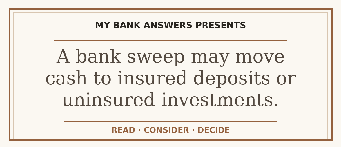Editorial guide: A bank sweep may move cash to insured deposits or uninsured investments.