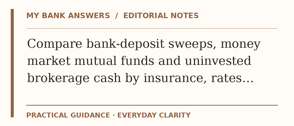 Editorial guide: Compare bank-deposit sweeps, money market mutual funds and uninvested brokerage cash by insurance, rates…
