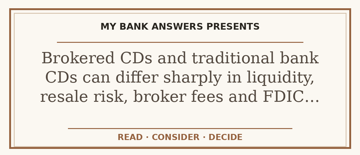 Editorial guide: Brokered CDs and traditional bank CDs can differ sharply in liquidity, resale risk, broker fees and FDIC…