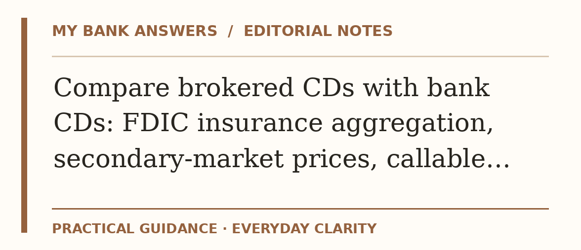 Editorial guide: Compare brokered CDs with bank CDs: FDIC insurance aggregation, secondary-market prices, callable…