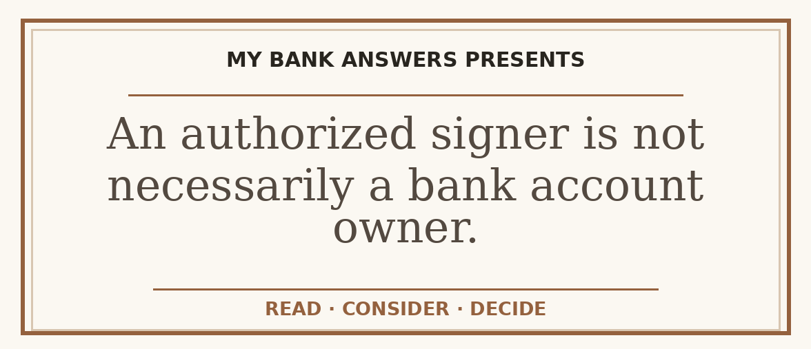 Editorial guide: An authorized signer is not necessarily a bank account owner.
