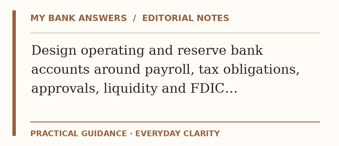 Editorial guide: Design operating and reserve bank accounts around payroll, tax obligations, approvals, liquidity and FDIC…