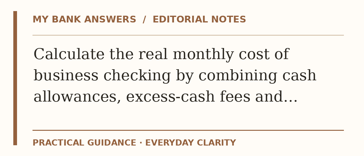 Editorial guide: Calculate the real monthly cost of business checking by combining cash allowances, excess-cash fees and…