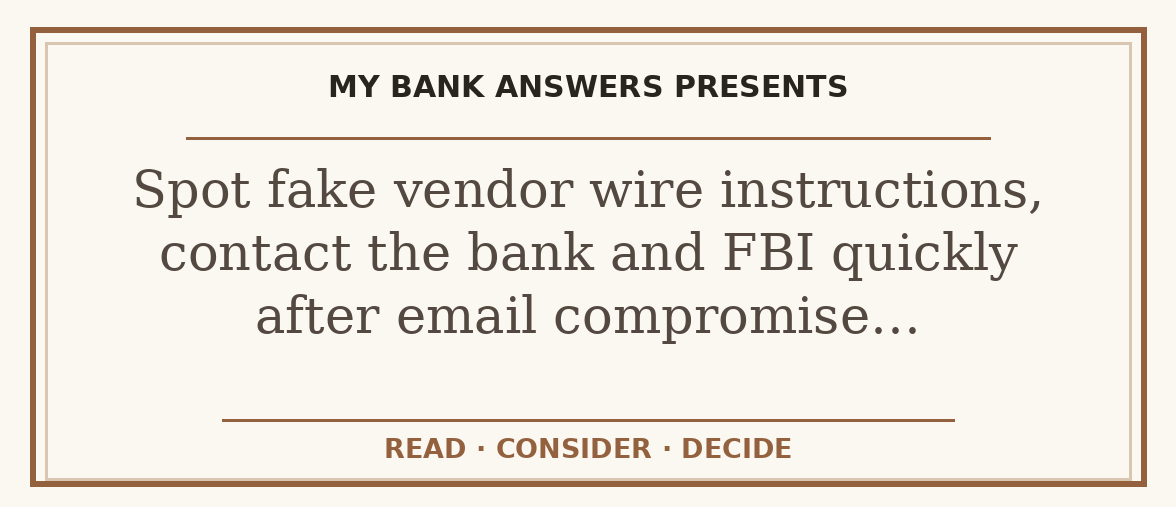 Editorial guide: Spot fake vendor wire instructions, contact the bank and FBI quickly after email compromise…