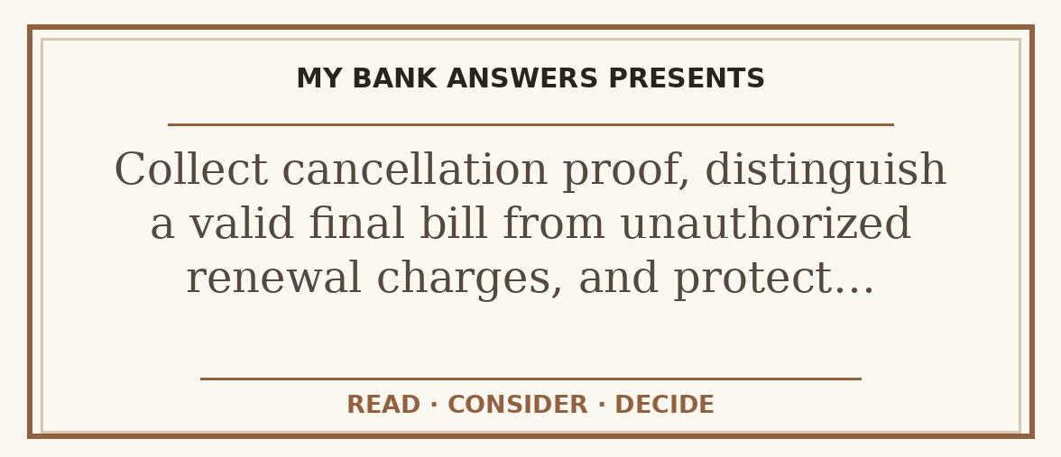 Editorial guide: Collect cancellation proof, distinguish a valid final bill from unauthorized renewal charges, and protect…