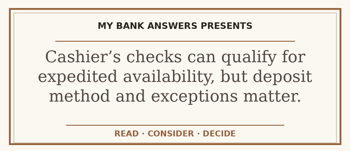 Editorial guide: Cashier’s checks can qualify for expedited availability, but deposit method and exceptions matter.
