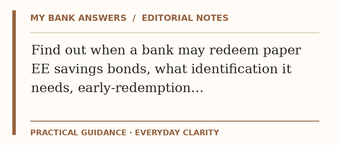 Editorial guide: Find out when a bank may redeem paper EE savings bonds, what identification it needs, early-redemption…