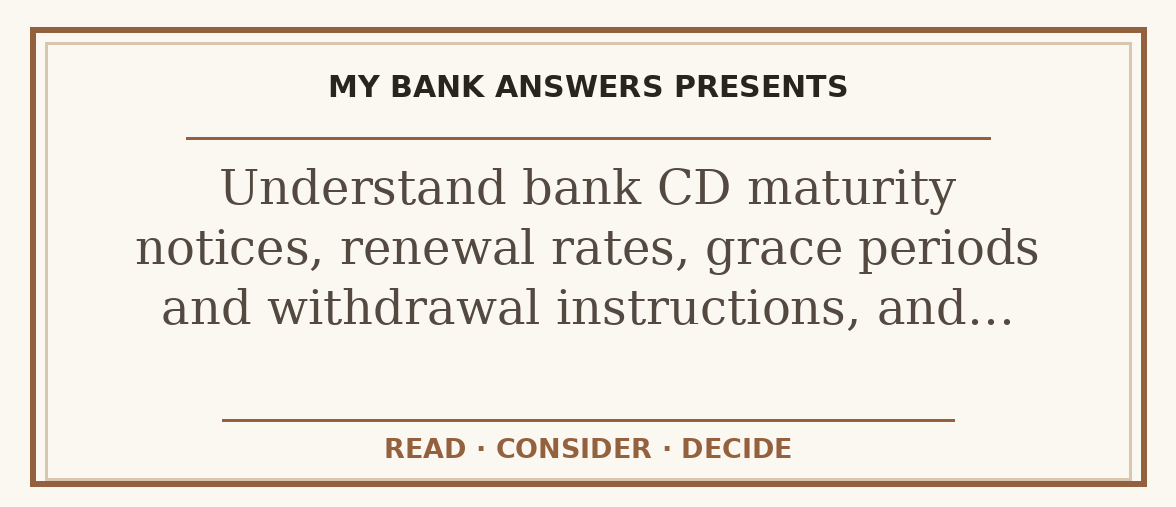 Editorial guide: Understand bank CD maturity notices, renewal rates, grace periods and withdrawal instructions, and…