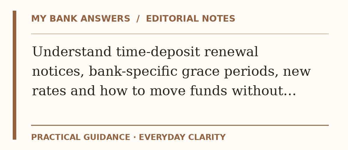 Editorial guide: Understand time-deposit renewal notices, bank-specific grace periods, new rates and how to move funds without…