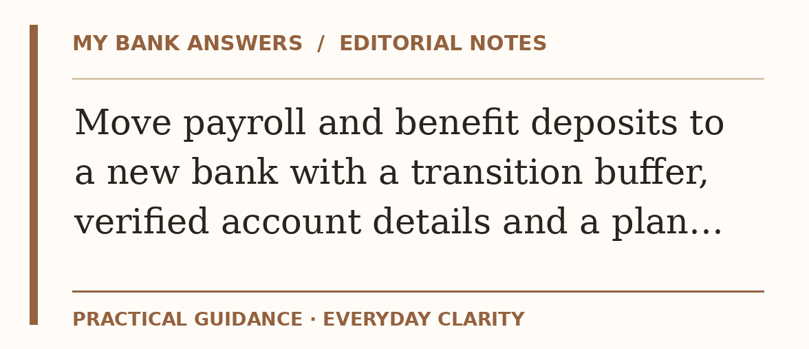 Editorial guide: Move payroll and benefit deposits to a new bank with a transition buffer, verified account details and a plan…