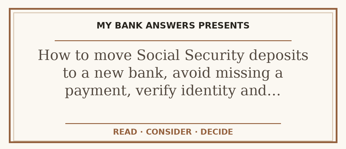 Editorial guide: How to move Social Security deposits to a new bank, avoid missing a payment, verify identity and…