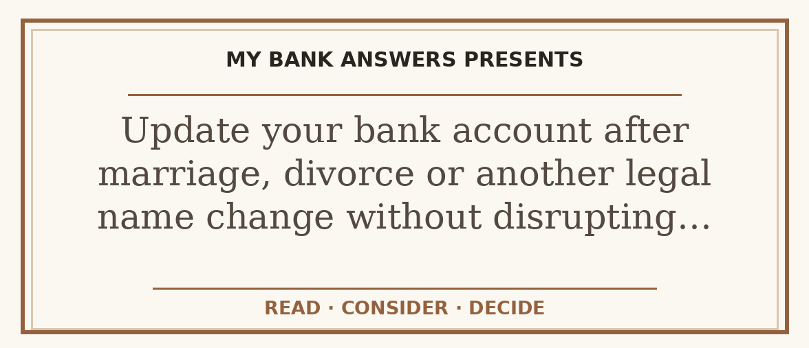 Editorial guide: Update your bank account after marriage, divorce or another legal name change without disrupting…