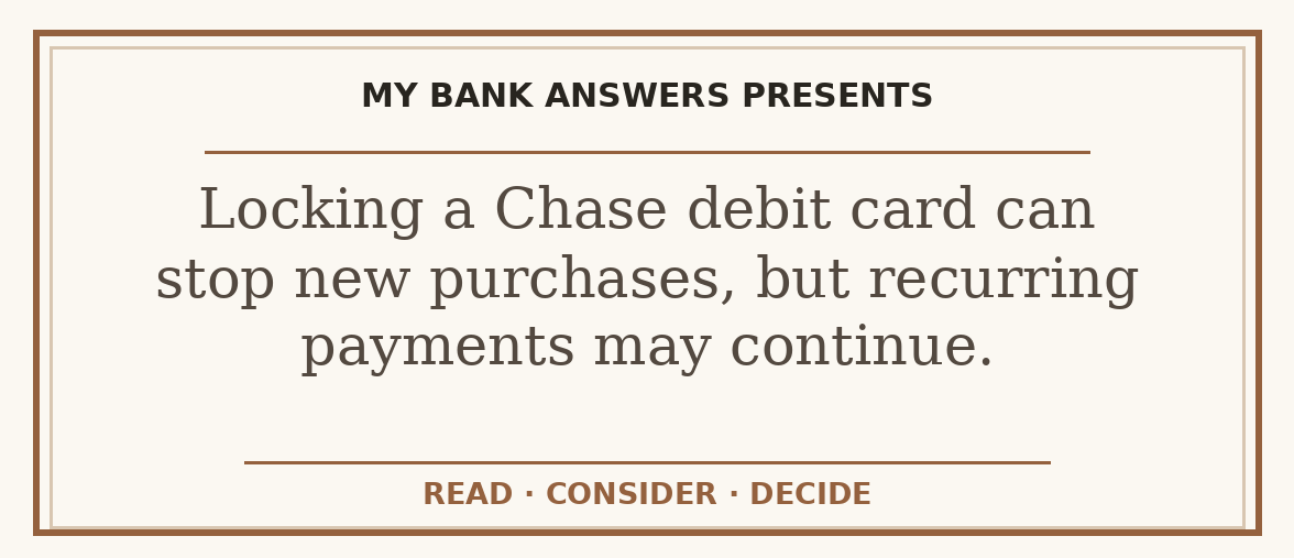 Editorial guide: Locking a Chase debit card can stop new purchases, but recurring payments may continue.