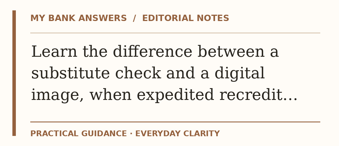 Editorial guide: Learn the difference between a substitute check and a digital image, when expedited recredit…