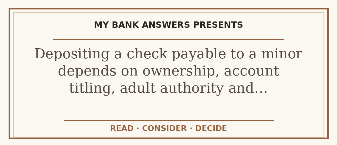 Editorial guide: Depositing a check payable to a minor depends on ownership, account titling, adult authority and…