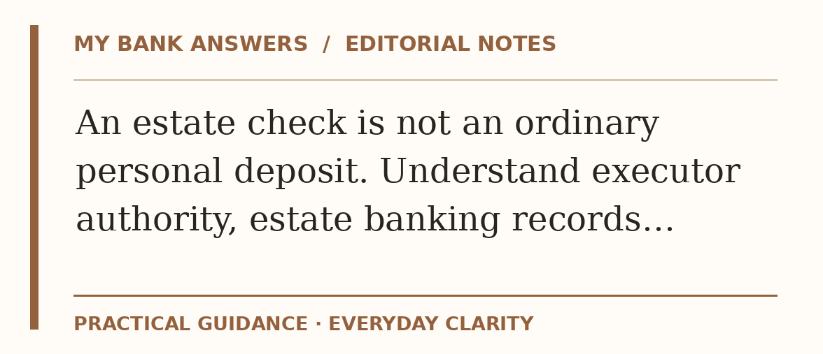 Editorial guide: An estate check is not an ordinary personal deposit. Understand executor authority, estate banking records…