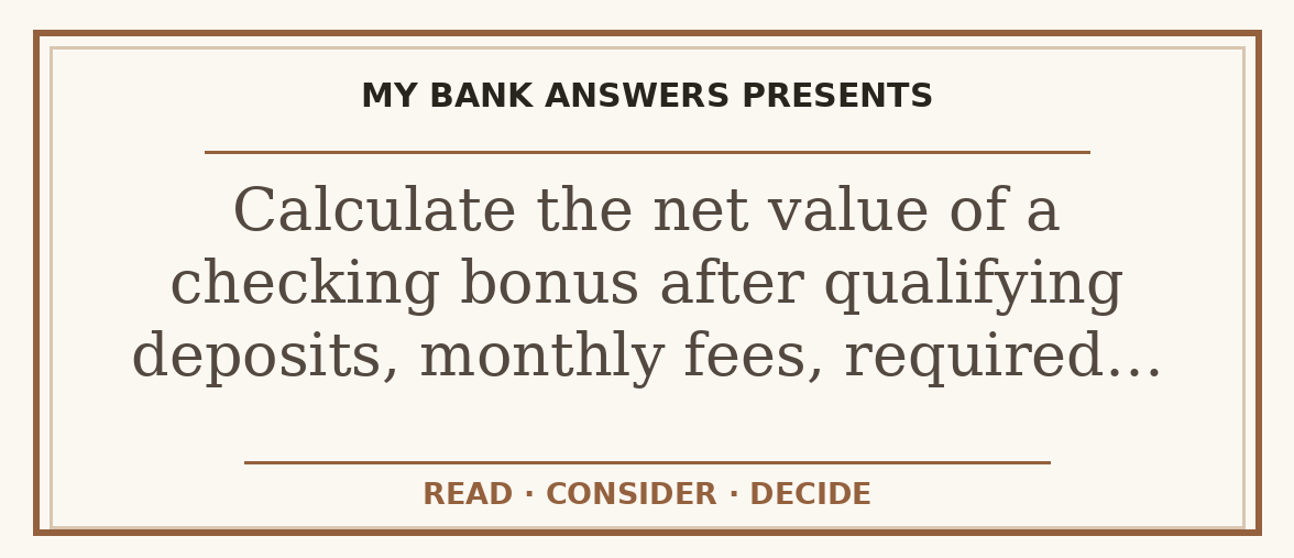 Editorial guide: Calculate the net value of a checking bonus after qualifying deposits, monthly fees, required…