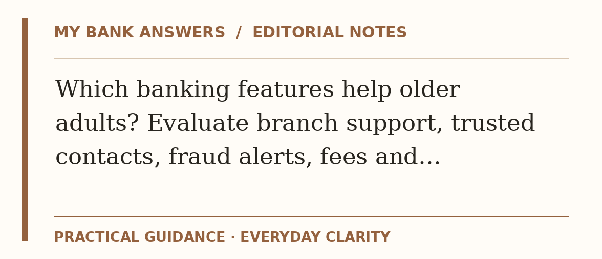 Editorial guide: Which banking features help older adults? Evaluate branch support, trusted contacts, fraud alerts, fees and…