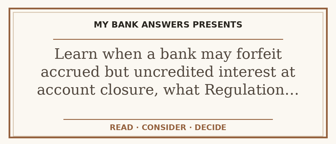 Editorial guide: Learn when a bank may forfeit accrued but uncredited interest at account closure, what Regulation…